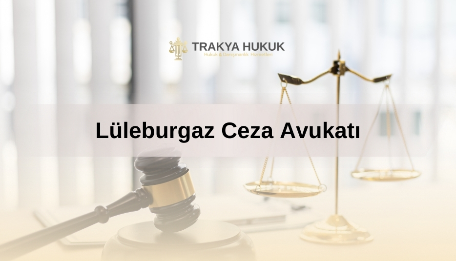 Lüleburgaz Ceza Avukatı